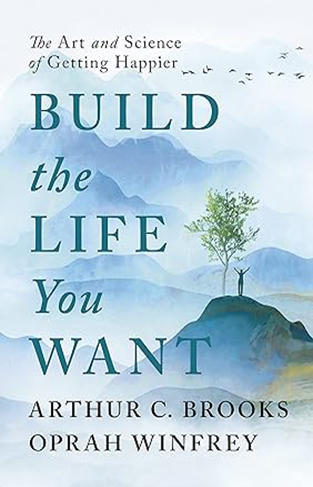 Build the Life You Want - The Art and Science of Getting Happier